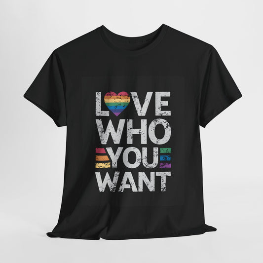 Love Who You Want Unisex Heavy Cotton Tee | Inspirational Graphic T-Shirt - Artshirtcouture