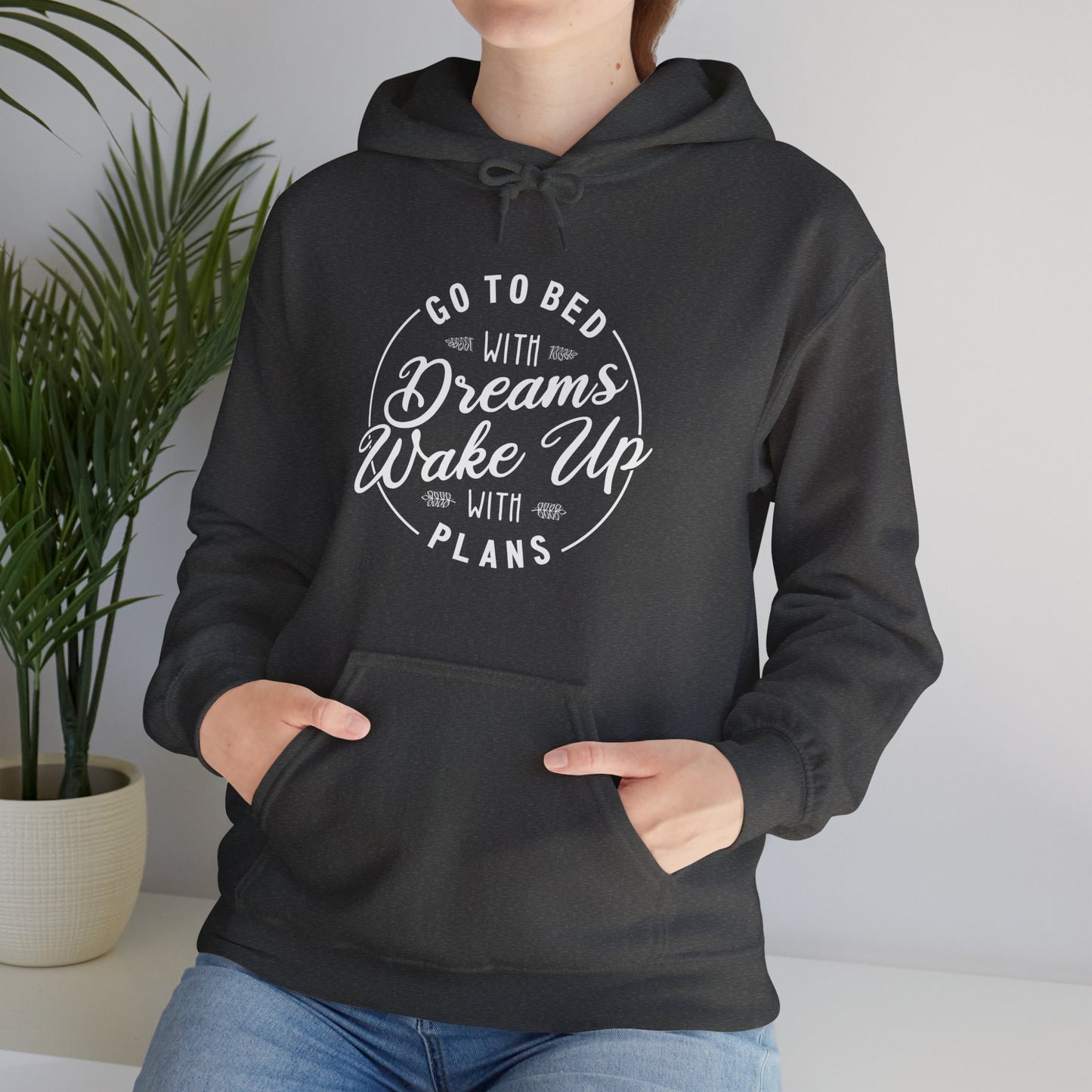 Go to Bed with Dreams, Wake Up with Plans | Hoodie Unisex ArtShirt Couture